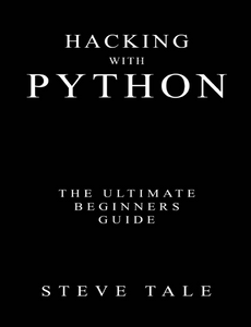 Hacking with Python: The Ultimate Beginners Guide - Script Kiddie